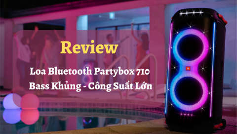 Review loa bluetooth Partybox 710 - Bass khủng, công suất lớn