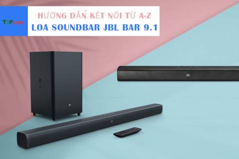 Hướng dẫn từ A-Z cách kết nối loa Soundbar JBL Bar 9.1