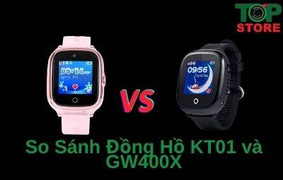 So sánh đồng hồ định vị trẻ em KT01 VÀ GW400X