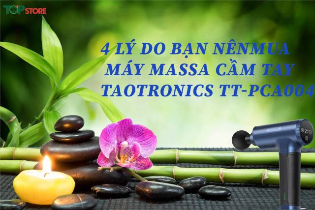 Tại sao nên sở hữu một chiếc máy massage cầm tay Taotronics TT-PCA004